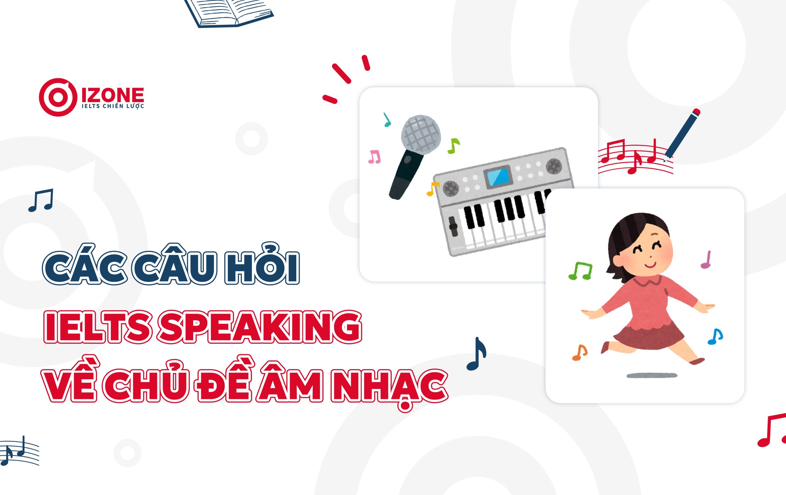 Một số câu hỏi IELTS speaking trong chủ đề âm nhạc 