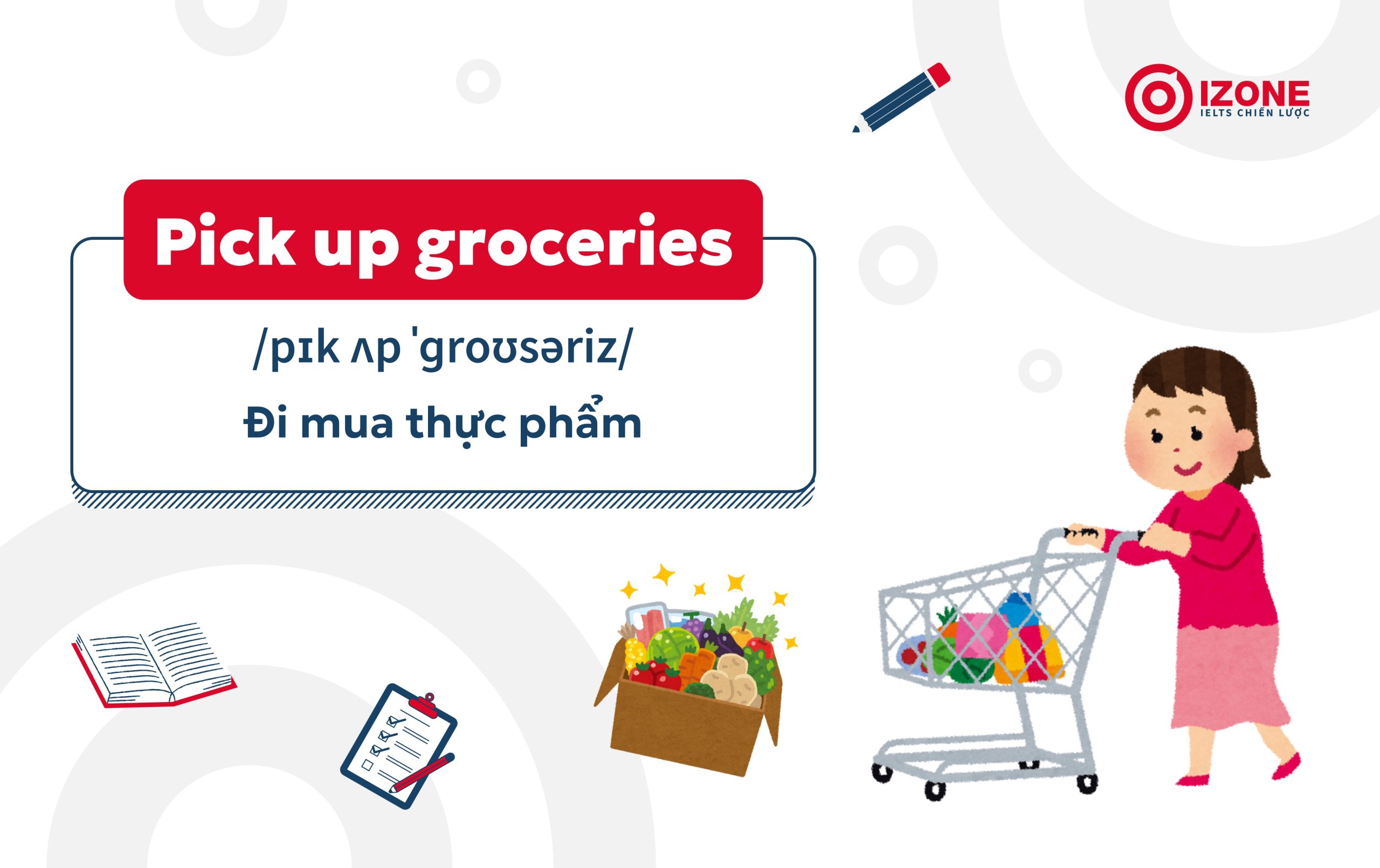 Đi mua thực phẩm tiếng Anh là "Pick up groceries"