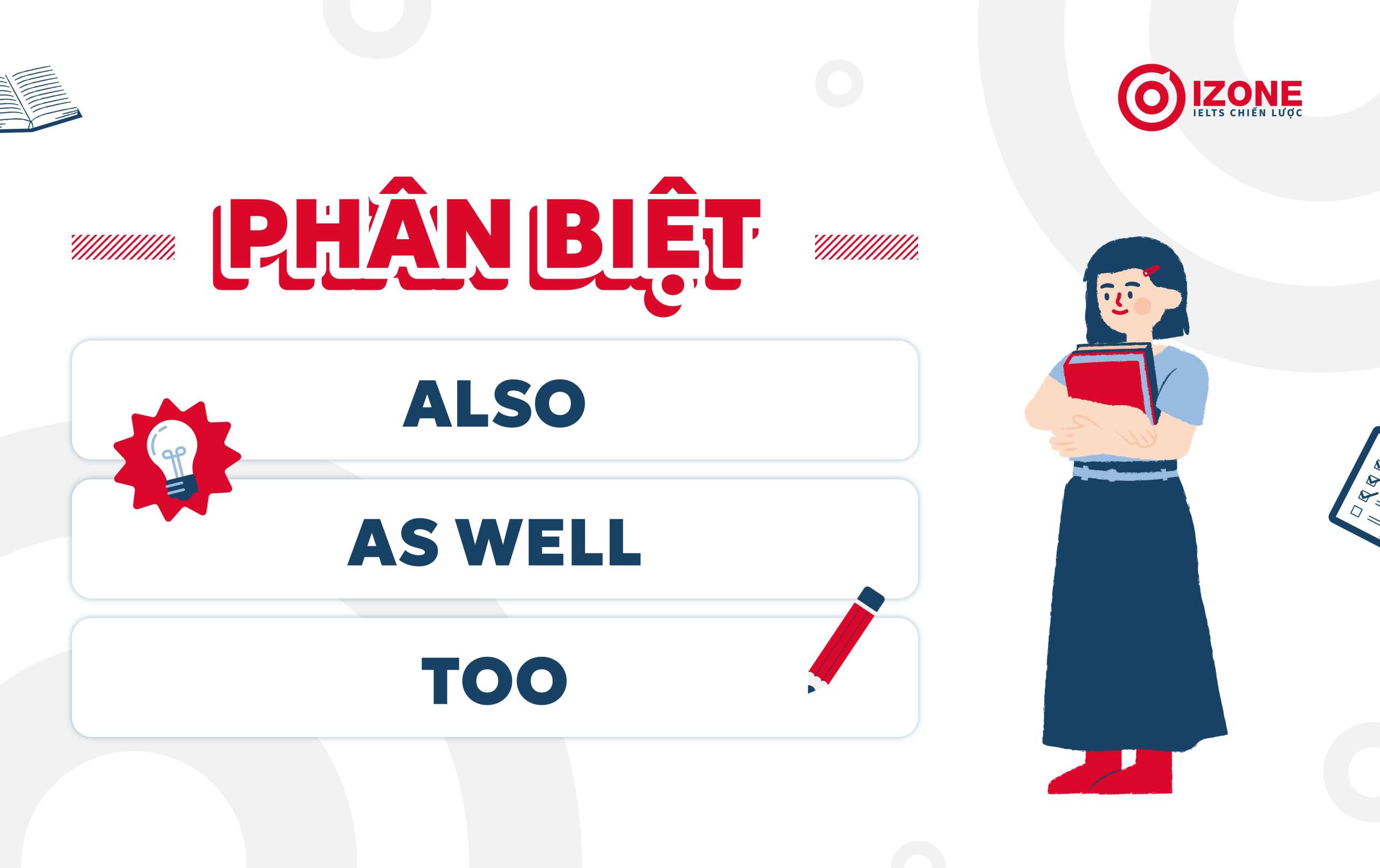 Cách phân biệt 3 cấu trúc từ vựng "Also", "As Well" và "Too" trong tiếng Anh