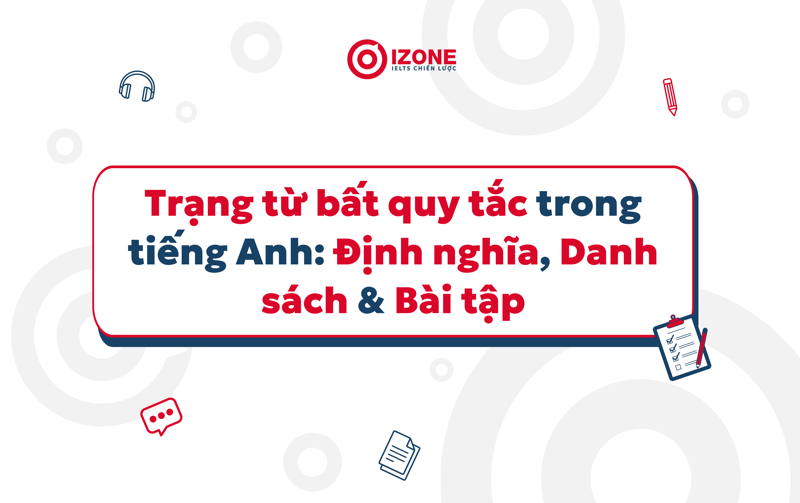 Trạng từ bất quy tắc trong tiếng Anh là gì? Tổng hợp lý thuyết ngữ pháp, danh sách từ