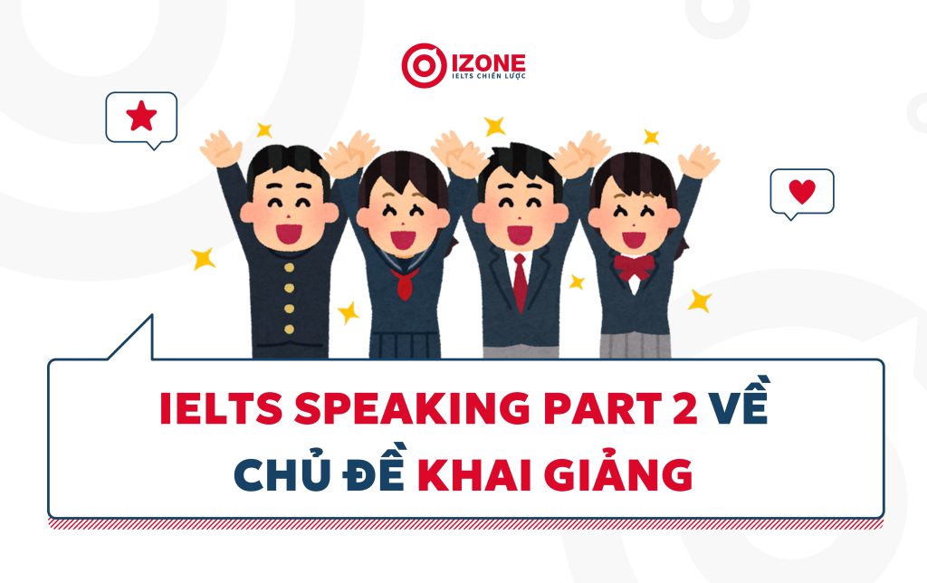 Bài mẫu IELTS Speaking part 2 về chủ đề Khai giảng