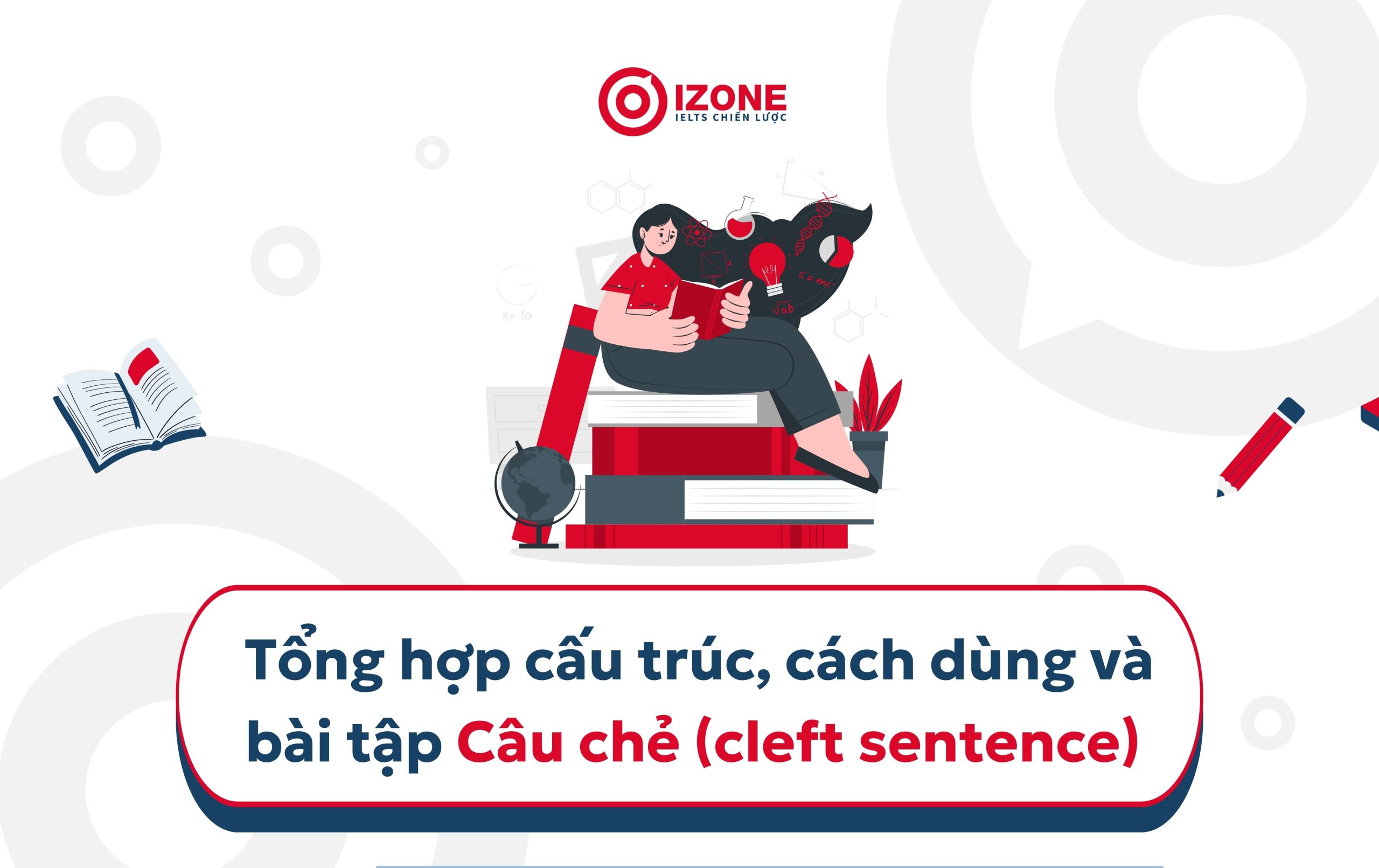 Câu chẻ là gì? Cleft Sentence là gì? Tổng quan ngữ pháp về cấu trúc Câu chẻ trong tiếng Anh