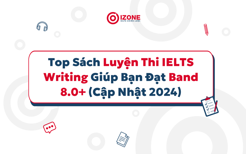 Tổng hợp Sách Writing luyện thi IELTS Writing đạt band 8.0