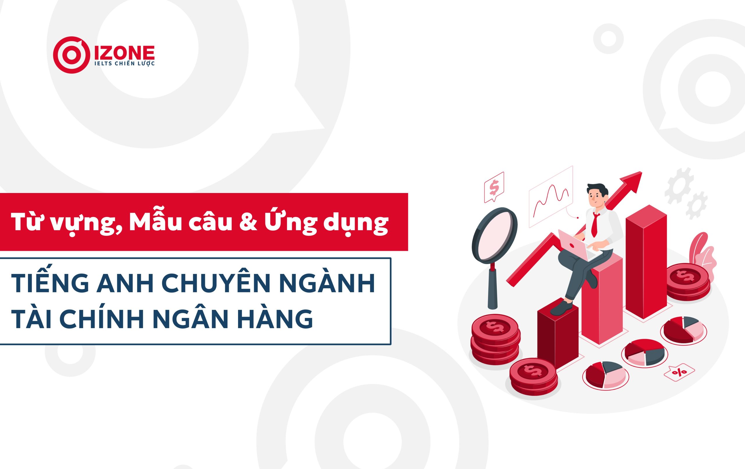 Từ vựng, mẫu câu Tiếng Anh chuyên ngành Tài chính ngân hàng