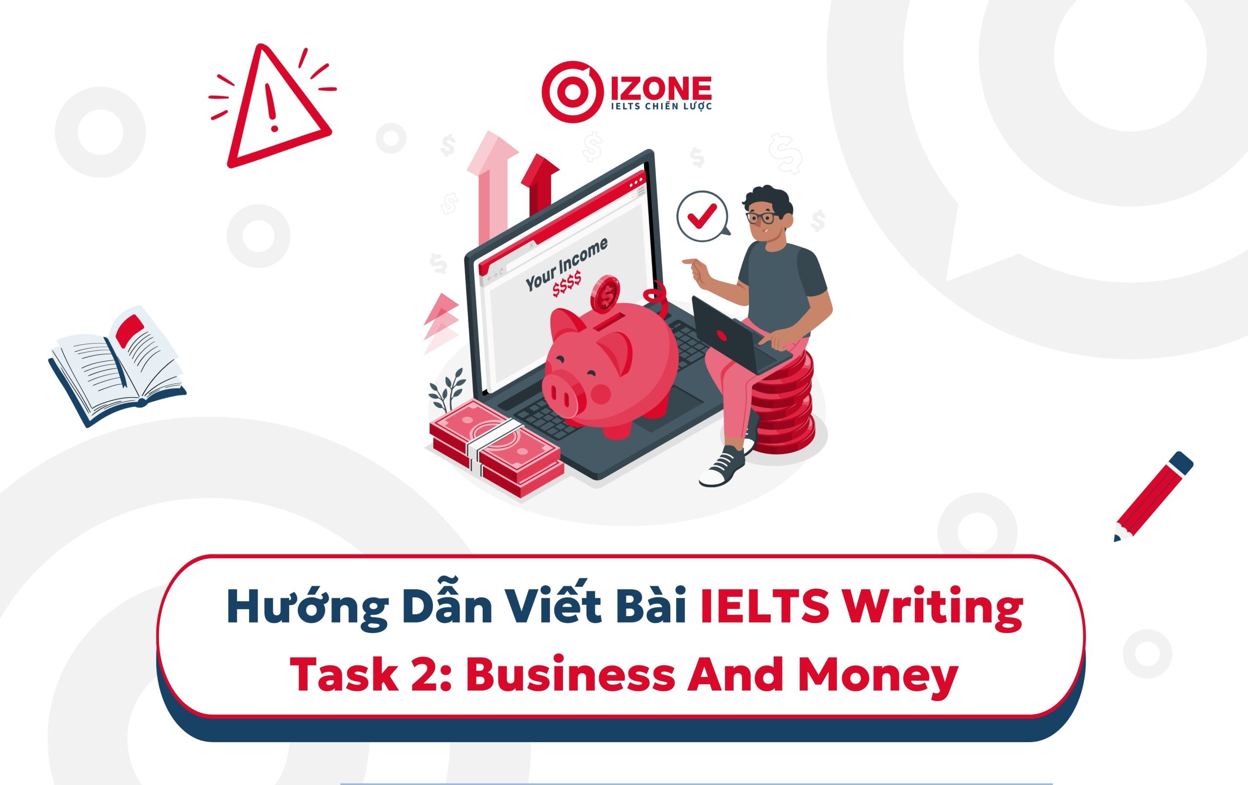 Hướng dẫn viết bài IELTS Writing Task 2 Business and Money