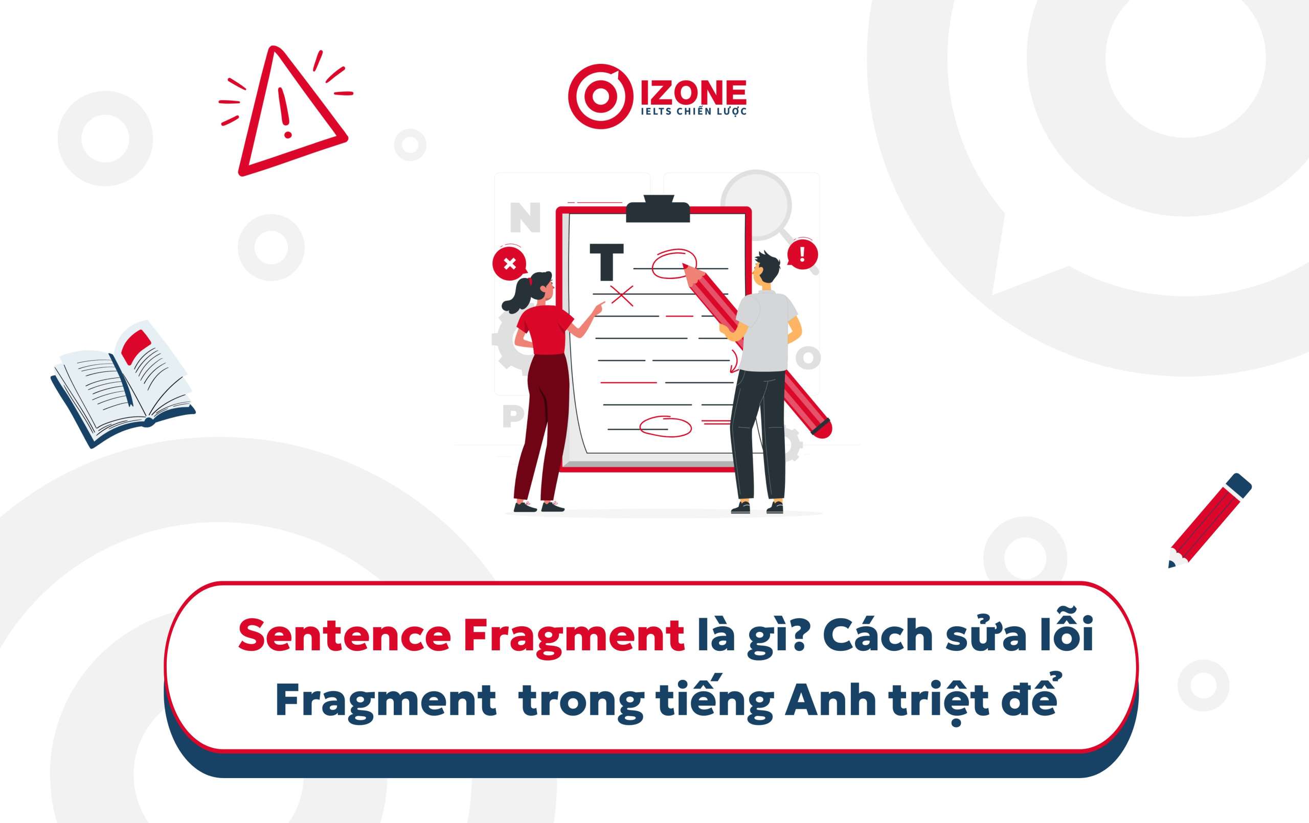 Sentence Fragment là gì? Cách sửa lỗi Fragment trong tiếng Anh