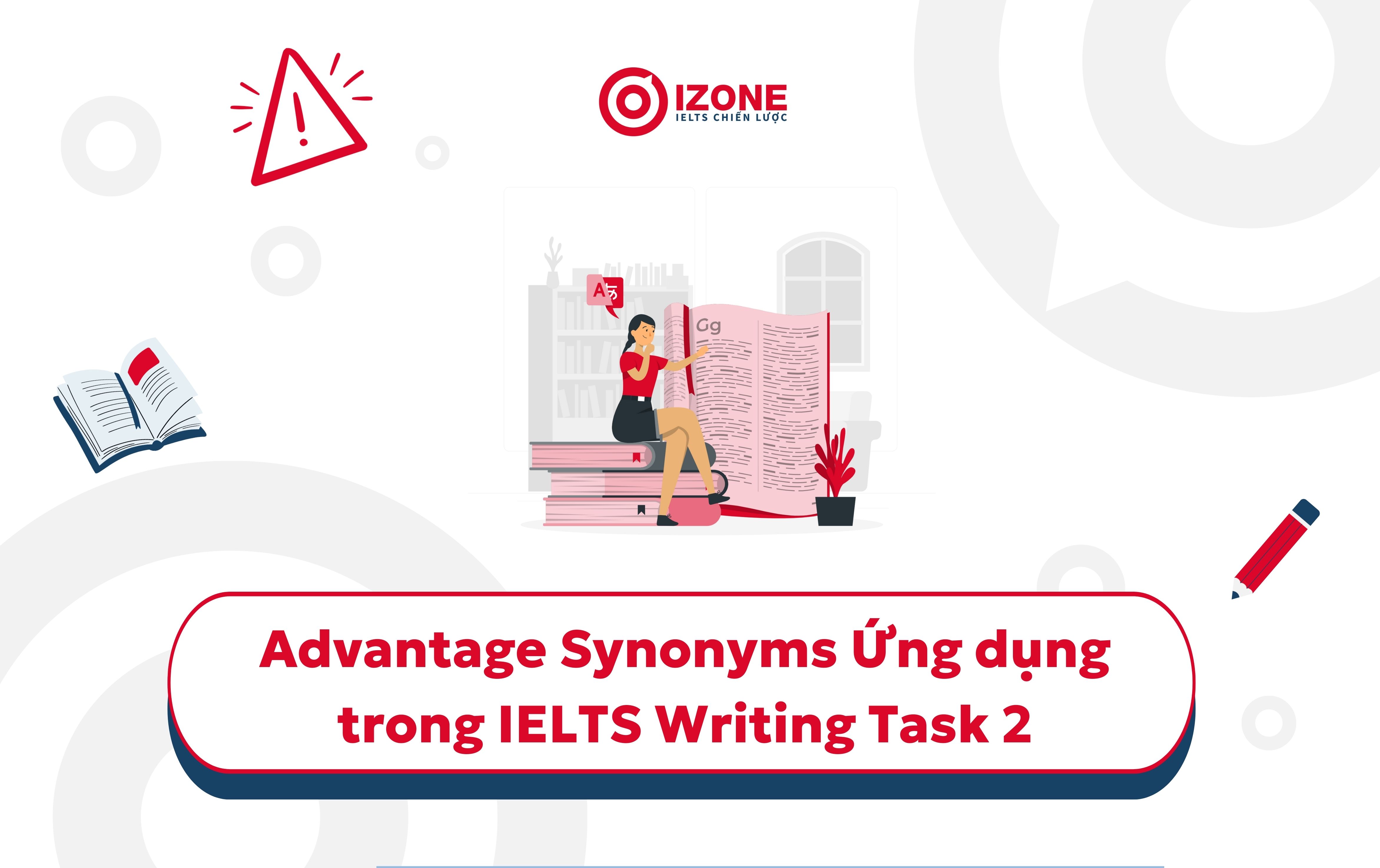 Ứng dụng Advantage Synonyms trong IELTS Writing task 2
