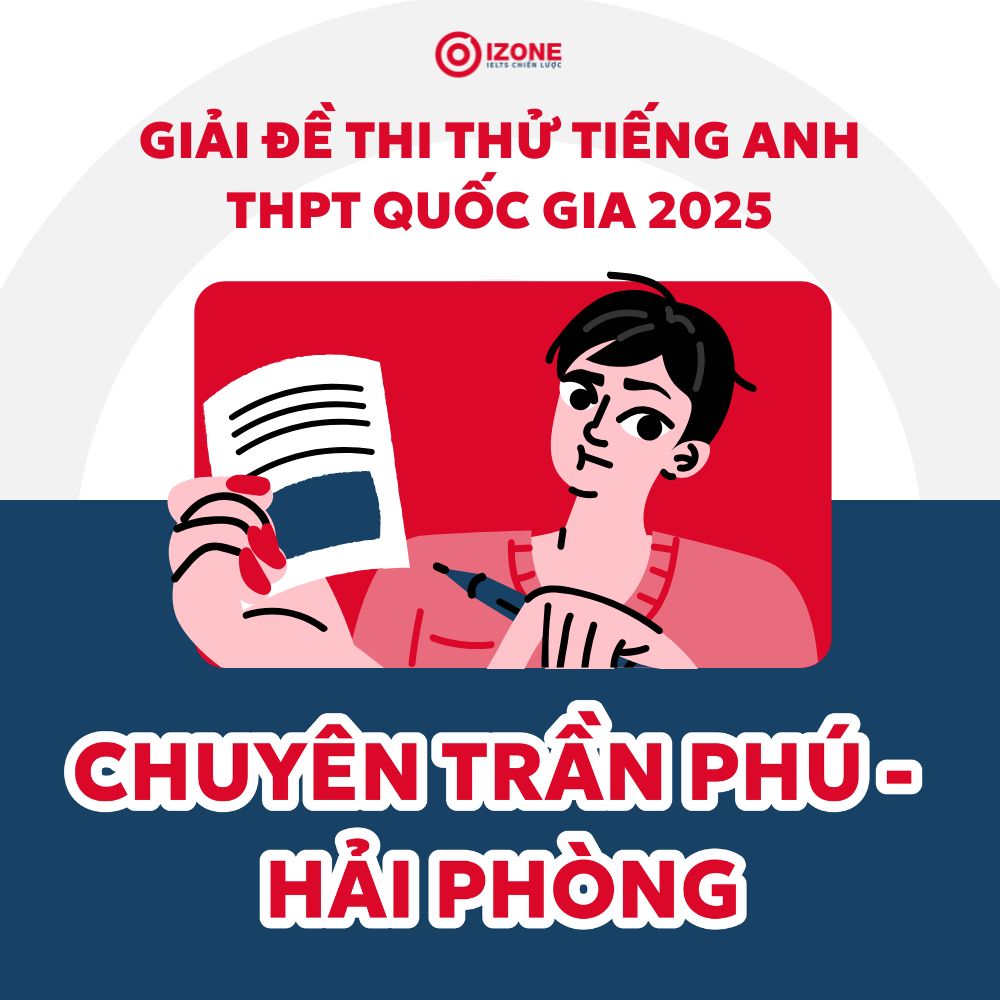 Giải chi tiết đề thi thử tiếng Anh THPTQG tiếng Anh Chuyên Trần Phú 2025