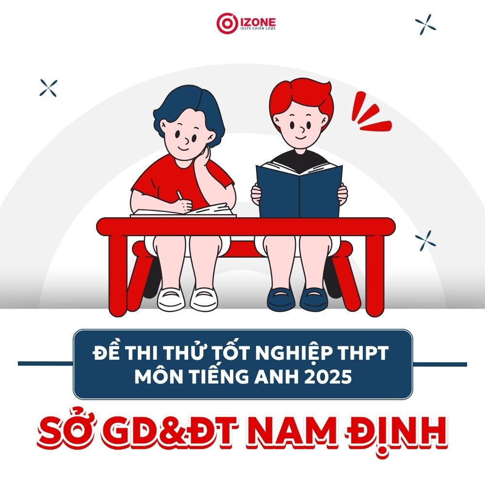 Giải chi tiết đề Thi Thử Tiếng Anh Sở Nam Định 2025