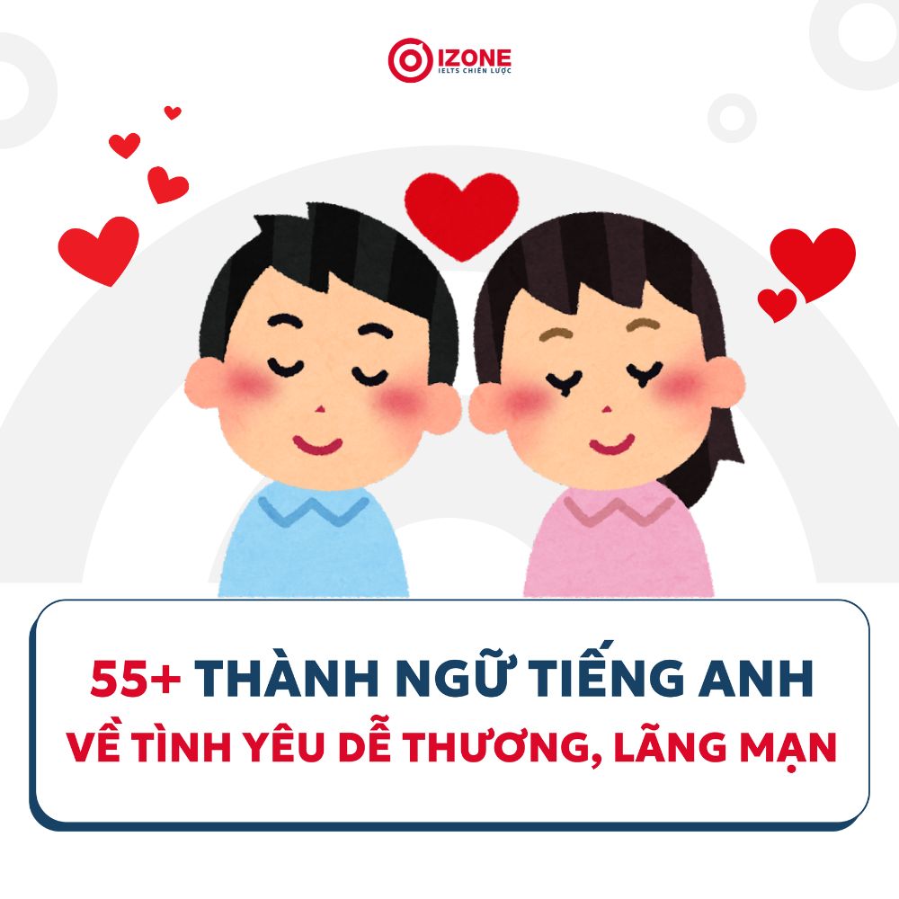 Tổng hợp 111+ thành ngữ tiếng Anh về tình yêu dễ thương, lãng mạn