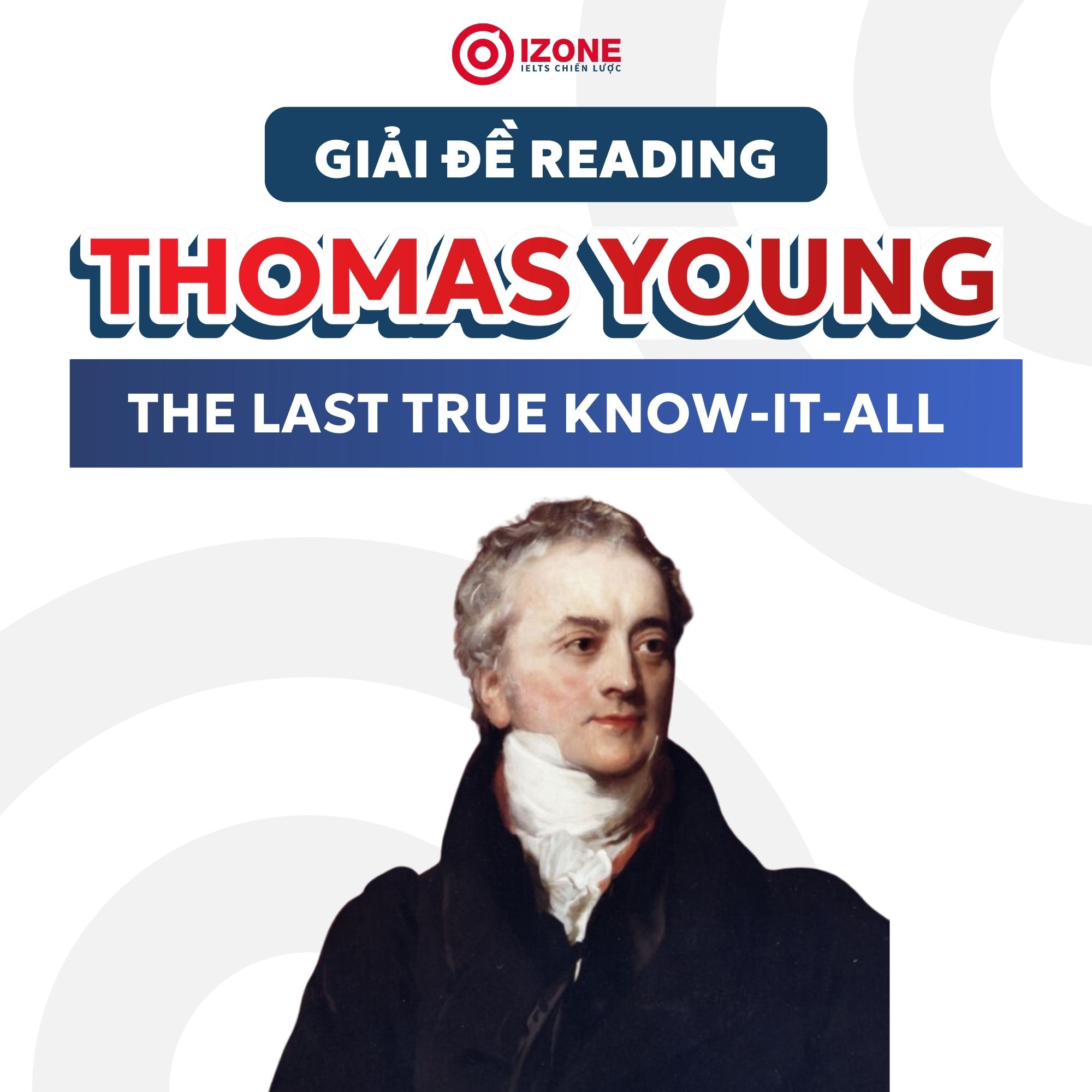 IELTS Reading Thomas Young – The Last True Know-It-All – Đáp án và Giải chi tiết