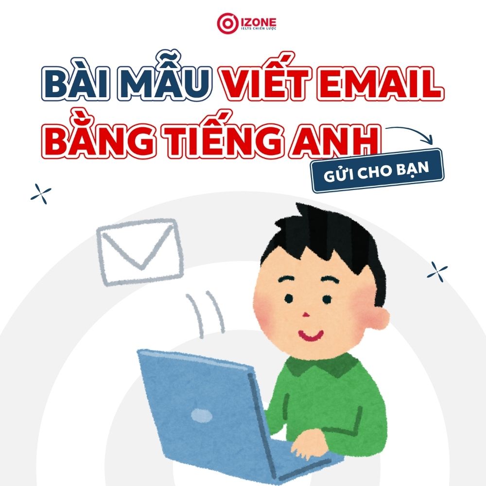 20+ Bài mẫu viết Email bằng tiếng Anh gửi cho bạn trong các trường hợp khác nhau