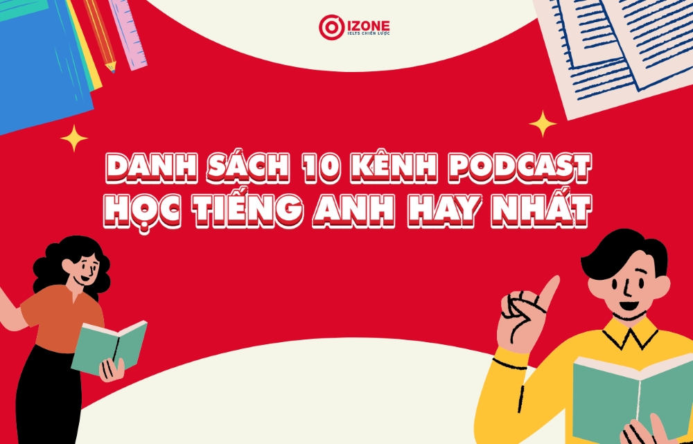 tổng hợp danh sách 10 kênh podcast học tiếng Anh hay nhất được cộng đồng người học chọn
