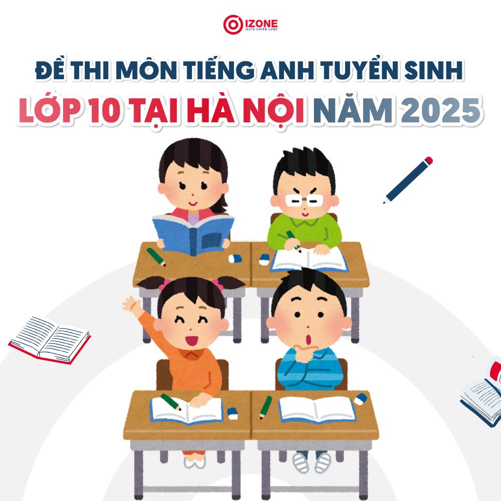 Giải đề thi môn Tiếng Anh tuyển sinh vào lớp 10 tại Hà Nội năm 2025