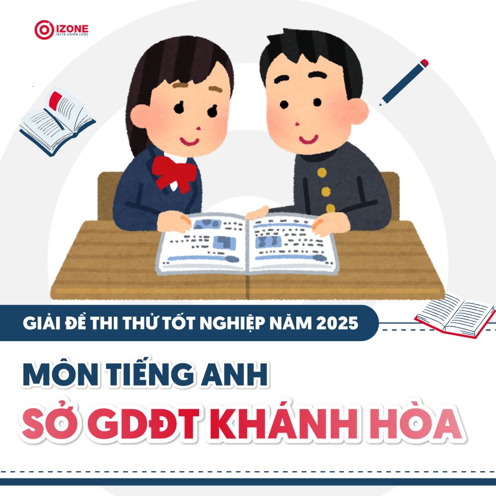 Giải thích đáp án đề thi thử tốt nghiệp THPT 2025 môn Anh – Sở GDĐT Khánh Hòa