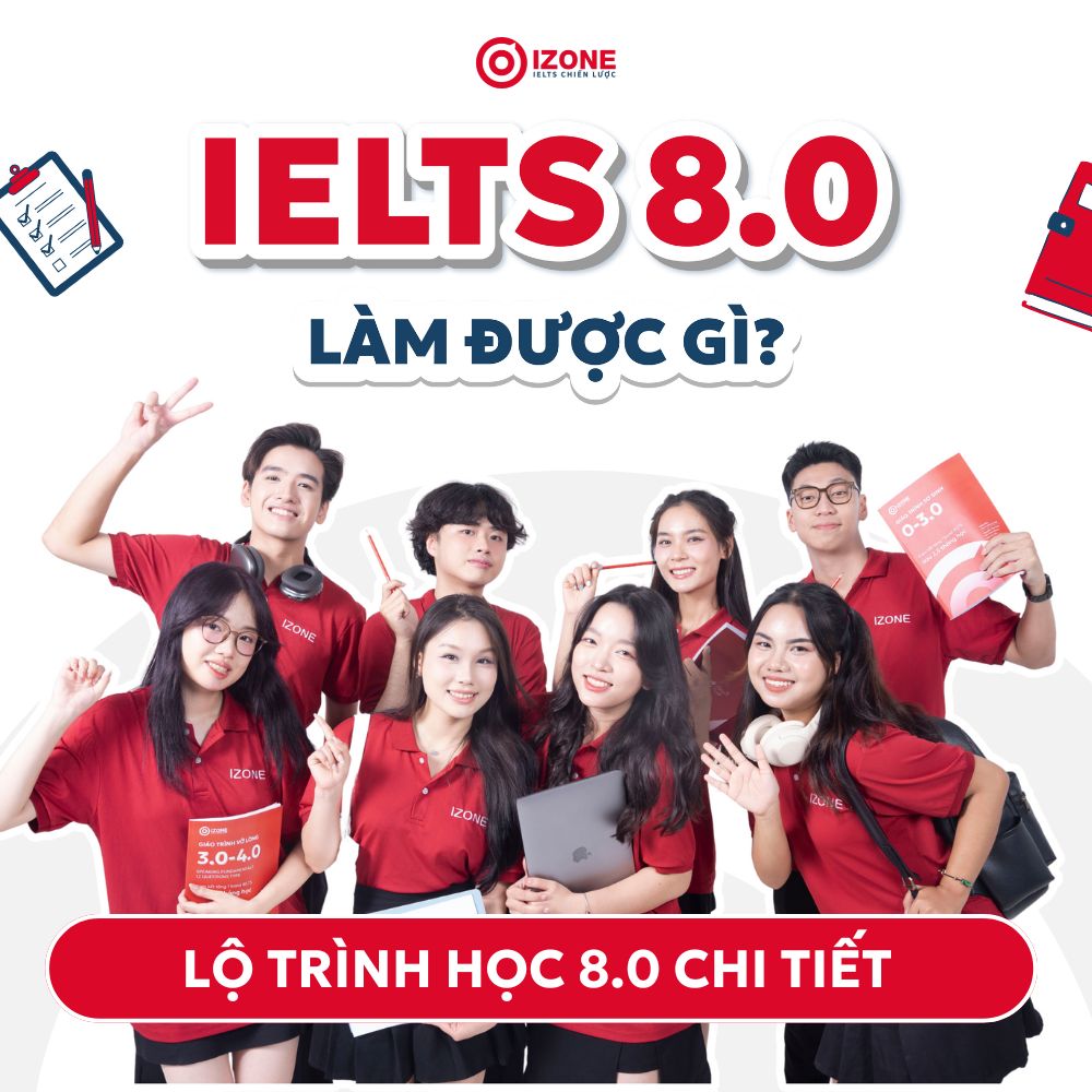 IELTS 8.0 làm được gì? Gợi ý lộ trình tự học IELTS từ 0 – 8.0 IELTS