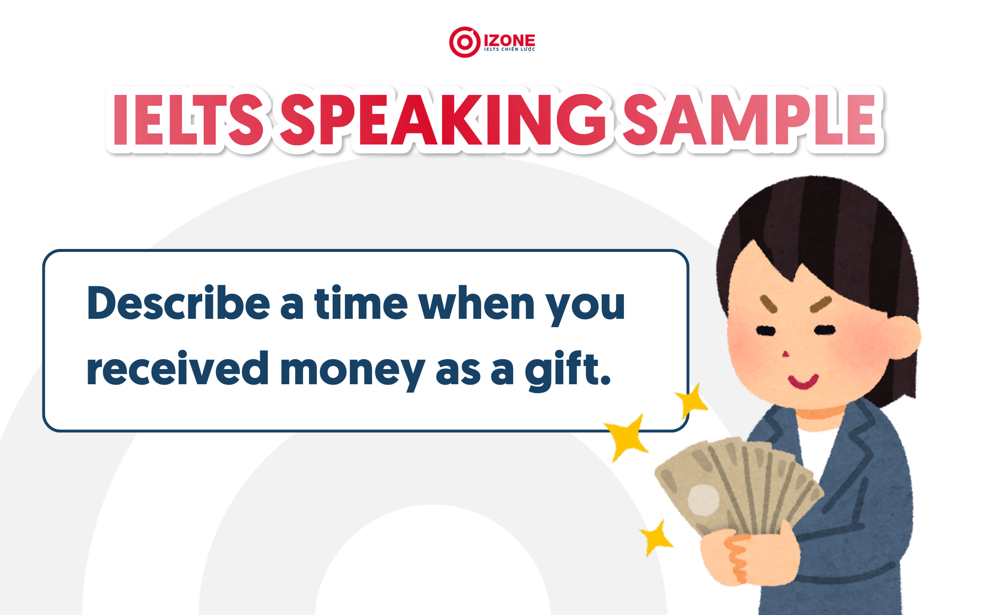 IELTS Speaking Cue card và sample với dạng: Describe a time when you received money as a gift