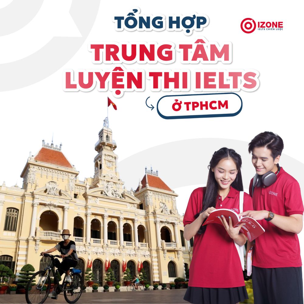 Học IELTS ở đâu rẻ và tốt TPHCM? TOP 10 trung tâm luyện thi IELTS tốt TPHCM