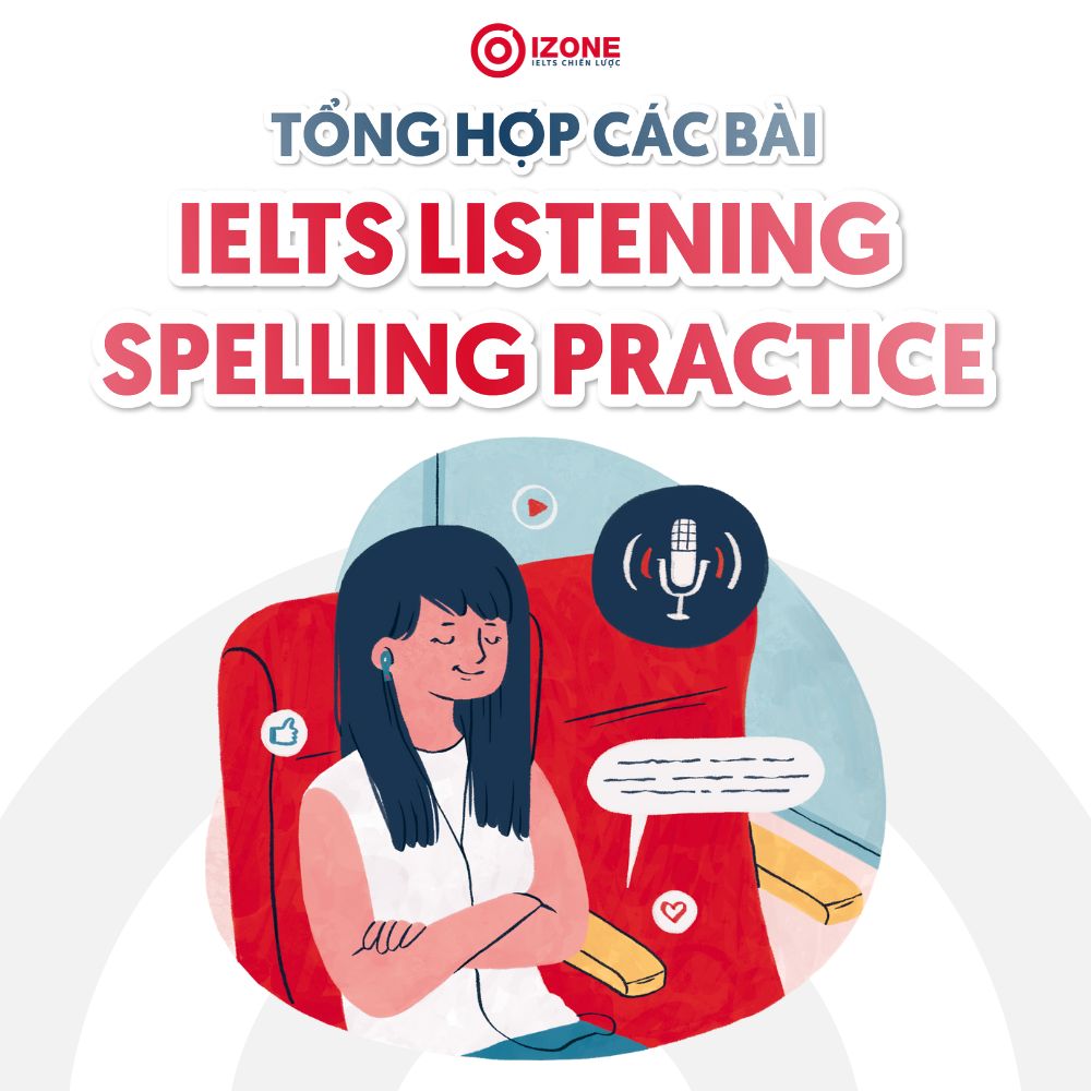 Tổng hợp các bài IELTS Listening Spelling Practice + Đáp án