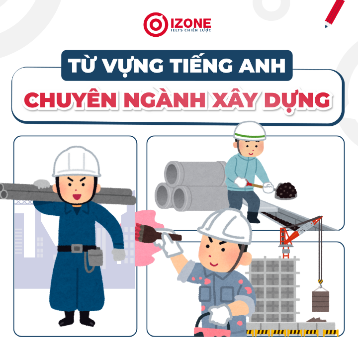 Từ vựng tiếng Anh chuyên ngành xây dựng và Mẫu câu giao tiếp thông dụng