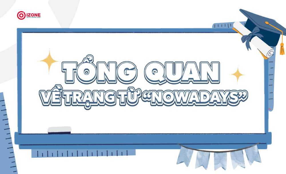 Tổng quan về trạng từ "Nowadays" trong tiếng Anh