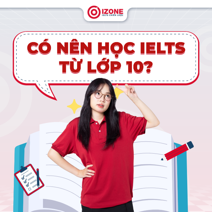 Có nên học IELTS từ lớp 10? Lời khuyên và lộ trình học phù hợp