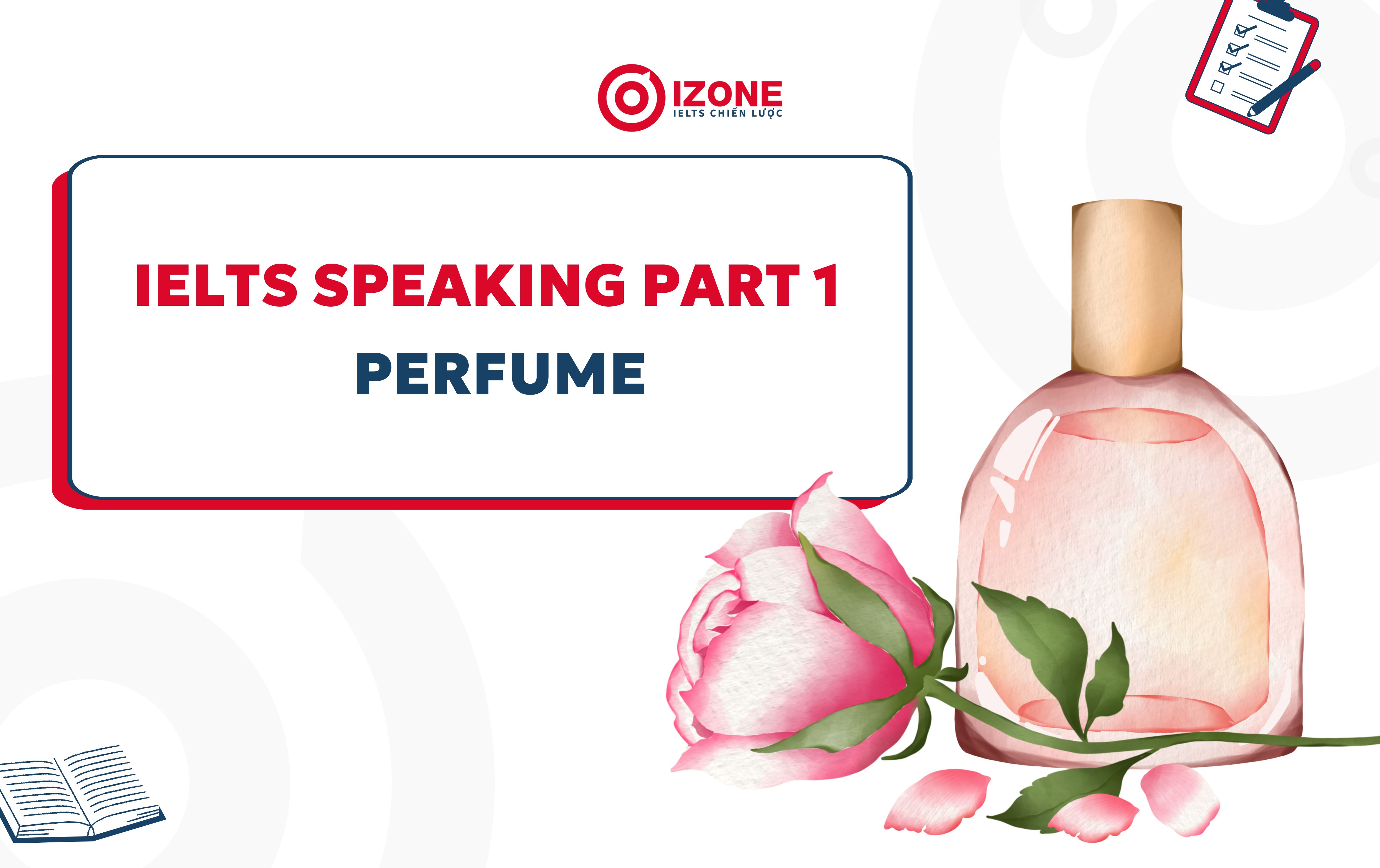 Tổng hợp sample IELTS Perfume Speaking part 1 và từ vựng liên quan
