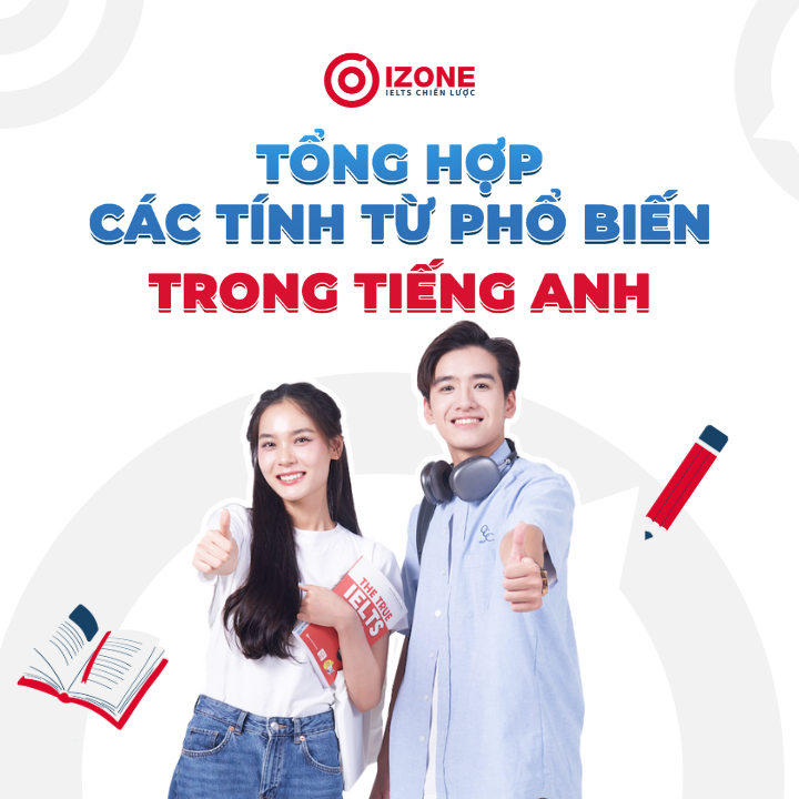 Tổng hợp các tính từ phổ biến trong tiếng Anh + Những lỗi thường gặp khi dùng tính từ