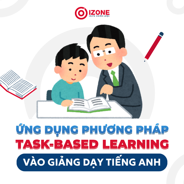 Task Based Language Teaching: Chìa khóa dạy và học tiếng Anh chủ động