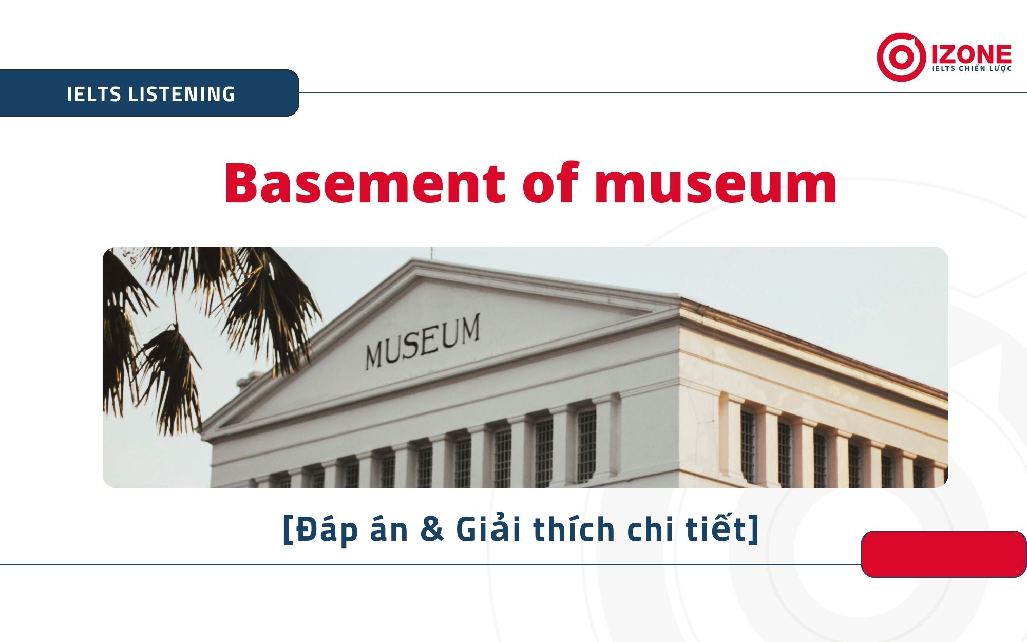Đáp án và giải chi tiết Basement of Museum IELTS Listening part 2