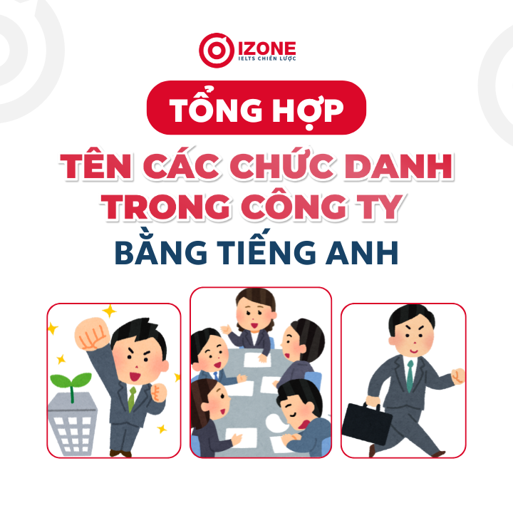 Các chức vụ trong công ty bằng tiếng Anh: Từ vựng & Mẫu câu giao tiếp công sở