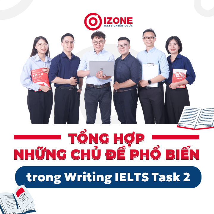 Tổng hợp IELTS Writing Task 2 Topics phổ biến nhất