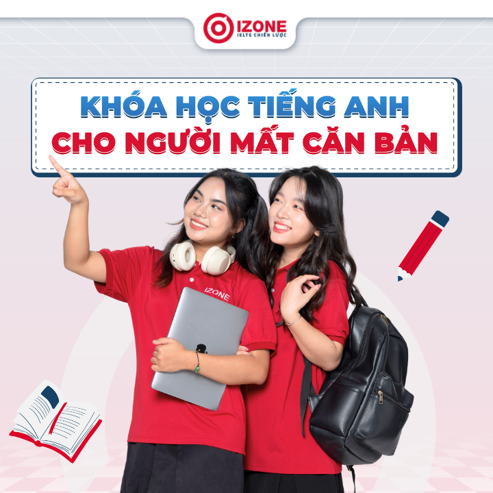 Khóa học tiếng Anh cho người mất căn bản​ – Lấy lại nền tảng vững chắc cùng IZONE