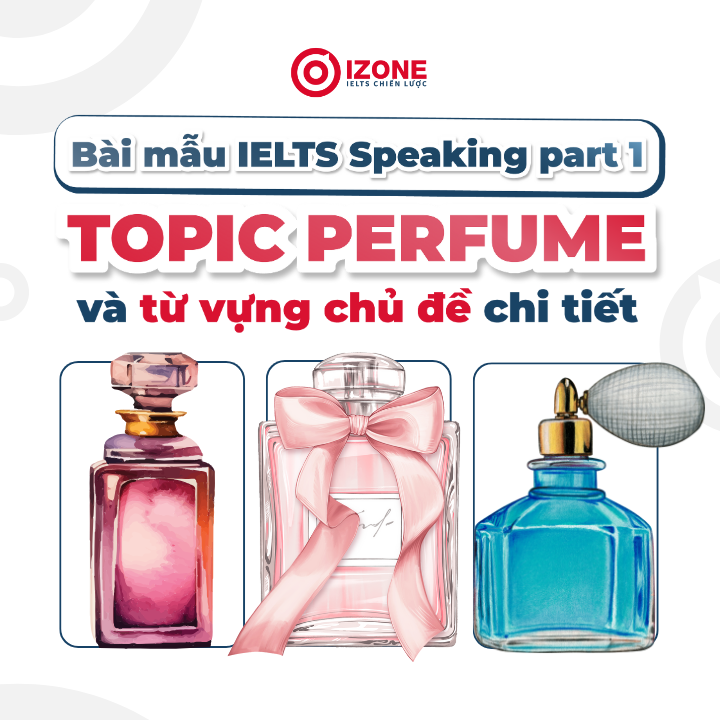 Bài mẫu IELTS Perfume Speaking part 1 + Từ vựng topic Perfume