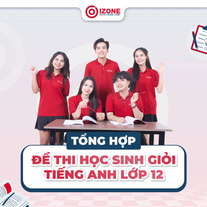 Tổng hợp 50+ đề thi học sinh giỏi tiếng Anh lớp 12 + Hướng dẫn ôn tập hiệu quả