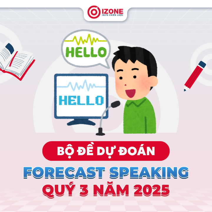 Bộ đề dự đoán Forecast Speaking quý 3 năm 2025
