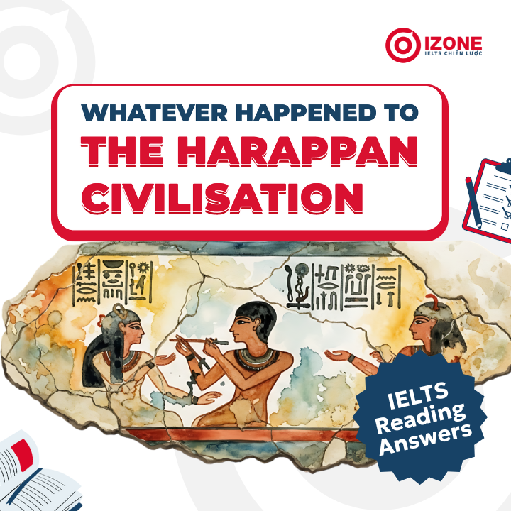 Giải chi tiết IELTS Reading: Whatever happened to the Harappan civilisation