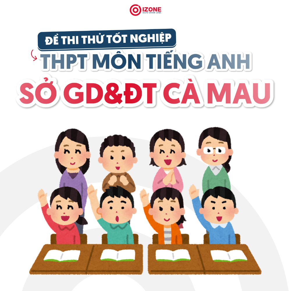 Giải đề thi thử tốt nghiệp THPT môn Anh Sở GD&ĐT Cà Mau 2025