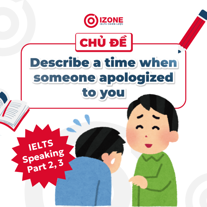 Bài mẫu Describe a time when someone apologized to you – IELTS Speaking Sample