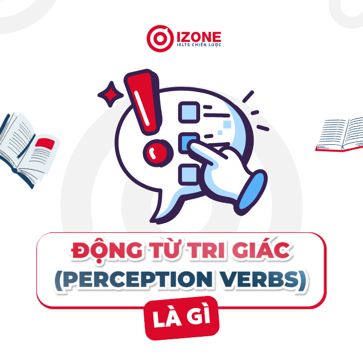 Động từ tri giác (perception verbs) là gì? Cấu trúc, cách dùng & bài tập vận dụng
