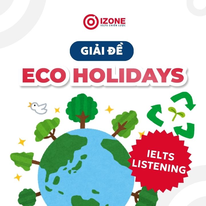 Giải chi tiết Eco holidays IELTS Listening