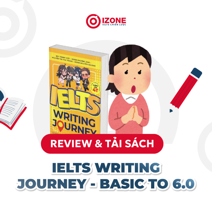 [TẢI PDF NGAY] IELTS Writing Journey – Basic To 6.0: Review chi tiết cấu trúc & Hướng dẫn sử dụng