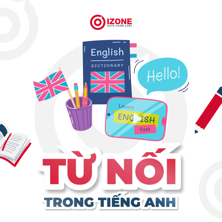 110+ từ nối tiếng Anh và cách ứng dụng hiệu quả trong IELTS