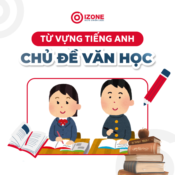 Văn học tiếng Anh là gì? Tổng hợp từ vựng chủ đề văn học tiếng Anh đầy đủ