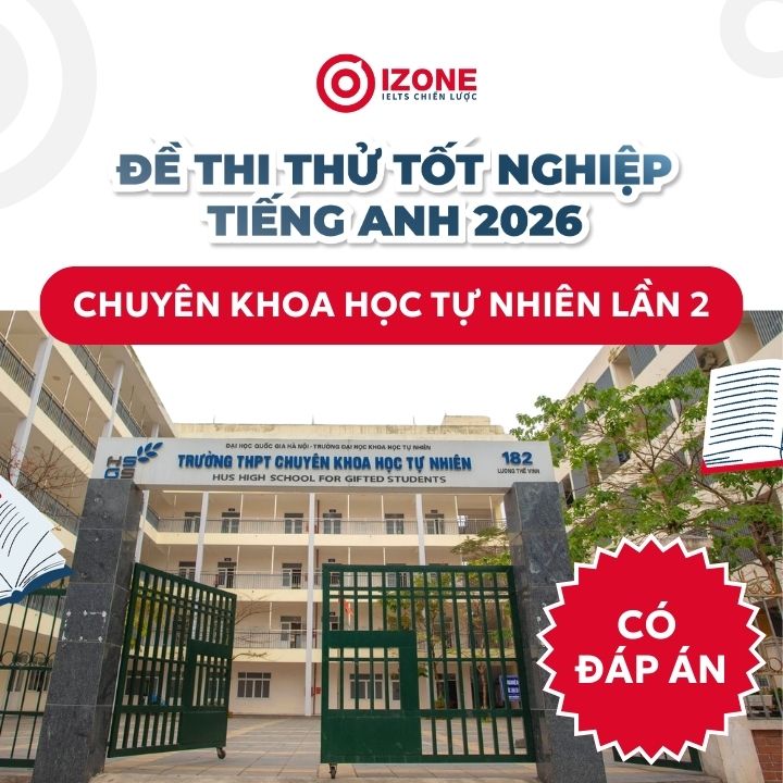 Giải đề thi thử tốt nghiệp 2026 tiếng Anh THPT Chuyên Khoa học tự nhiên lần 2