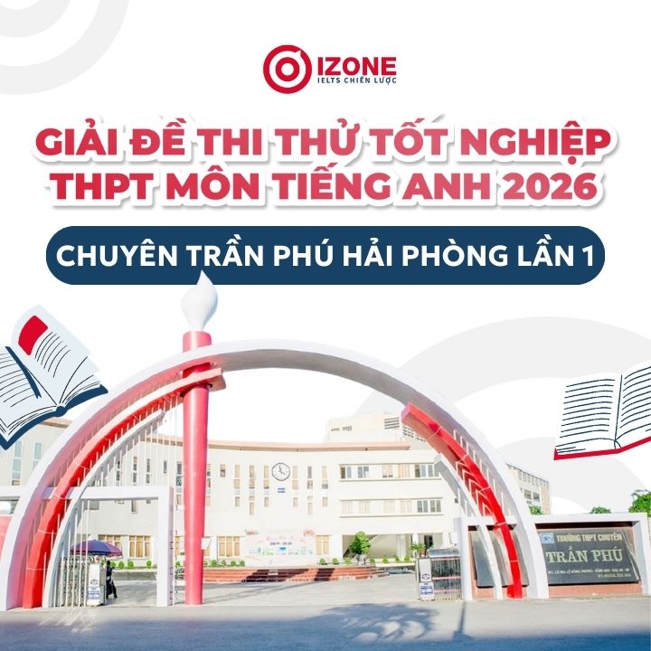 Giải đề thi thử tốt nghiệp tiếng Anh Chuyên Trần Phú Hải Phòng lần 1 năm 2026