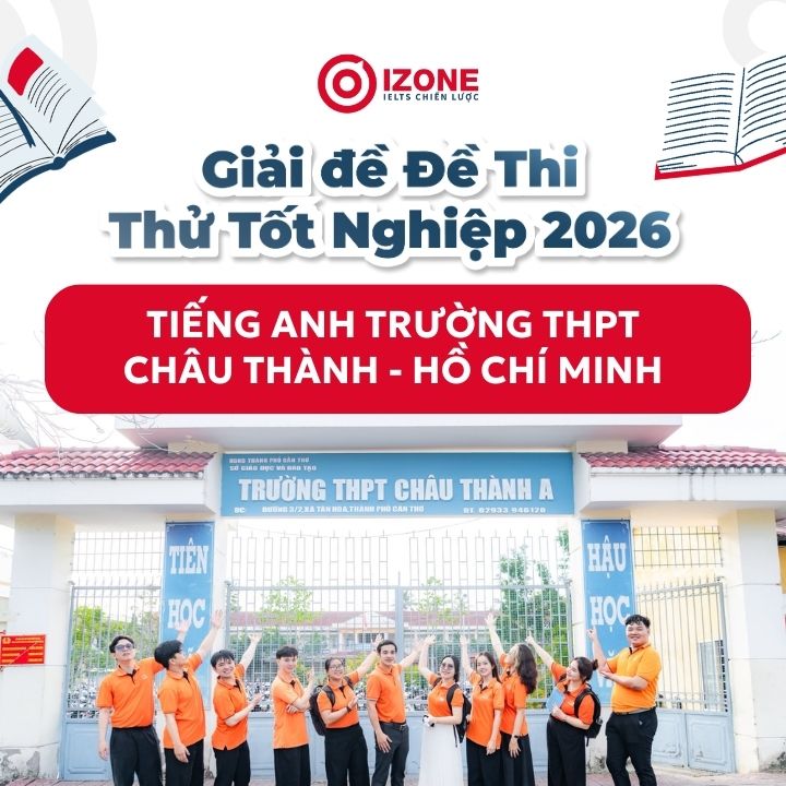 Giải đề Đề Thi Thử Tốt Nghiệp 2026 Tiếng Anh Trường THPT Châu Thành – Hồ Chí Minh