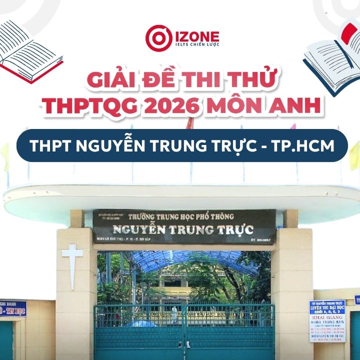 Giải đề thi thử THPTQG 2026 môn Anh THPT Nguyễn Trung Trực – TP.HCM 