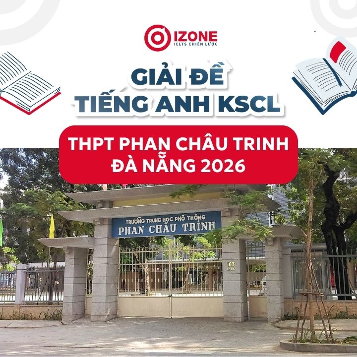 Giải đề KSCL tiếng Anh THPT Phan Châu Trinh Đà Nẵng 2026