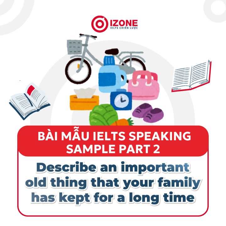 Describe an important old thing that your family has kept for a long time – IELTS Speaking Part 2 Sample